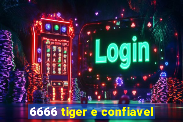 6666 tiger e confiavel